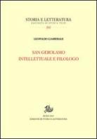 San Gerolamo intellettuale e filologo di Leopoldo Gamberale edito da Storia e Letteratura
