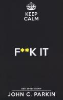 Keep calm. F**k it di John C. Parkin edito da My Life