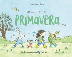 Primavera. Lucilla e i suoi amici. Ediz. a colori di Marianne Dubuc edito da La Margherita