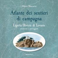 Atlante dei sentieri di campagna. Liguria, Riviera di Levante. Escursioni e passeggiate di Albano Marcarini edito da Ediciclo