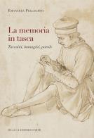La memoria in tasca. Taccuini, immagini, parole di Emanuele Pellegrini edito da De Luca Editori d'Arte