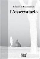 L' osservatorio di Francesco Dalessandro edito da Moretti & Vitali