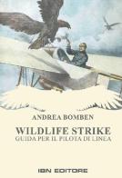 Wildlife strike. Guida per il pilota di linea di Andrea Bomben edito da IBN