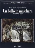 Un ballo in maschera di Giuseppe Verdi. Musica e spettacolo di David Rosen, Marinella Pigozzi edito da Casa Ricordi