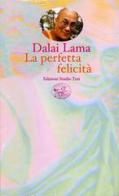 La perfetta felicità. Una guida pratica alle fasi di meditazione di Gyatso Tenzin (Dalai Lama) edito da Edizioni Studio Tesi
