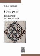 Occidente. Due millenni di ipocrisie e pregiudizi di Manlio Padovan edito da Città del Sole Edizioni