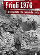 Friuli 1976. Il terremoto che cambiò la storia di Renato Zanolli edito da De Bastiani