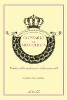 Glossario di metapolitica. Il lessico della tradizione e della modernità edito da Lo Studiolo