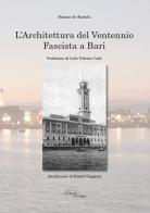 L' architettura del ventennio fascista a Bari di Simone De Bartolo edito da L'Arco e la Corte