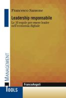 Leadership responsabile. Le 10 regole per essere leader nell'economia digitale di Francesco Sansone edito da Franco Angeli