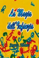 La magia dell'infanzia di Angela Albano edito da ilmiolibro self publishing