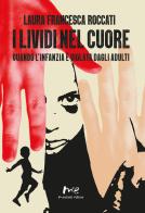 I lividi nel cuore. Quando l'infanzia è violata dagli adulti. Nuova ediz. di Laura Francesca Roccati edito da Marchetti Editore