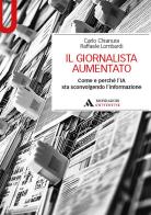 Il giornalista aumentato. Come e perché l'IA sta sconvolgendo l'informazione edito da Mondadori Università