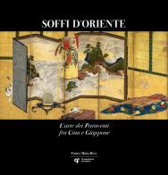 Soffi d'Oriente. L'arte dei paraventi fra Cina e Giappone. Ediz. italiana, inglese e portoghese edito da Franco Maria Ricci