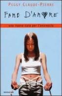 Fame d'amore. Una nuova cura per anoressia e bulimia di Peggy Claude-Pierre edito da Mondadori