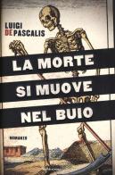 La morte si muove nel buio di Luigi De Pascalis edito da Mondadori