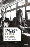 La mia storia. Una vita coraggiosa di Rosa Parks, Jim Haskins edito da Mondadori