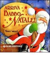 Arriva Babbo Natale! Ediz. illustrata di Silvia D'Achille, Tony Wolf edito da Dami Editore