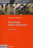 Sociologia delle migrazioni di Maurizio Ambrosini edito da Il Mulino