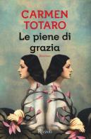 Le piene di grazia di Carmen Totaro edito da Rizzoli