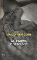 Allegoria e derisione di Vasco Pratolini edito da Rizzoli