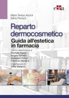 Reparto dermocosmetico. Guida all'estetica in farmacia di Maria Teresa Ascioti, Elena Penazzi edito da Edra