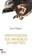 Meditazioni sul Vangelo di Matteo di Bruno Maggioni edito da EMP
