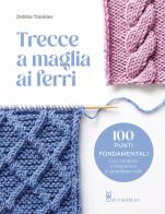 Trecce a maglia ai ferri di Debbie Tomkies edito da Il Castello