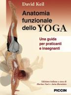 Anatomia funzionale dello yoga. Una guida per praticanti e insegnanti di David Keil edito da Piccin-Nuova Libraria