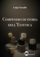 Compendio di storia dell'estetica di Luigi Vassallo edito da LFA Publisher