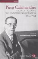 Piero Calamandrei e la costruzione dello Stato democratico. 1944-1948 edito da Laterza
