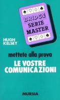 Mettete alla prova le vostre comunicazioni di Hugh W. Kelsey edito da Ugo Mursia Editore