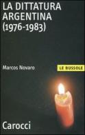 La dittatura argentina (1976-1983) di Marcos Novaro edito da Carocci