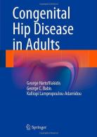 Congenital hip disease in adults di George Hartofilakidis, George C. Babis, Kalliopi Lampropoulou-Adamidou edito da Springer Verlag