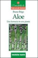 Aloe. Una farmacia in una pianta di Bruno Brigo edito da Tecniche Nuove