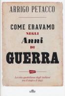 Come eravamo negli anni di guerra. La vita quotidiana degli italiani tra il 1940 e il 1945. Con e-book di Arrigo Petacco, Marco Ferrari edito da UTET