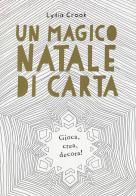 Un magico Natale di carta. Gioca, crea, decora! di Lydia Crook edito da White Star