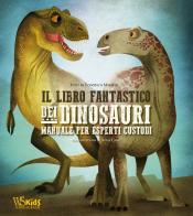 Il libro fantastico dei dinosauri. Manuale per esperti custodi di Federica Magrin edito da White Star