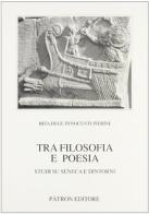Tra filosofia e poesia. Studi su Seneca e dintorni di Rita Degl'Innocenti Pierini edito da Pàtron