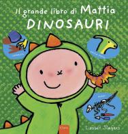 Dinosauri. Il grande libro di Mattia. Ediz. a colori di Liesbet Slegers edito da Clavis
