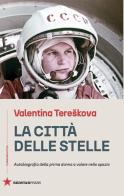 La città delle stelle. Autobiografia della prima donna a volare nello spazio di Valentina Tereskova edito da Red Star Press