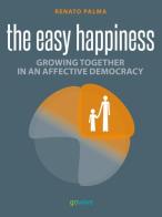 Easy happiness. Growing together in an affective democracy di Renato Palma edito da goWare