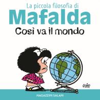 Così va il mondo. La piccola filosofia di Mafalda. Ediz. illustrata di Quino edito da Magazzini Salani