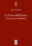 La forza dell'amore. Poesie d'amore e d'abbandono di Luca Ascierto edito da Giannini Editore