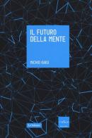 Il futuro della mente. L'avventura della scienza per capire, migliorare e potenziare il nostro cervello di Michio Kaku edito da Codice