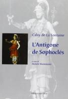L' Antigone de Sophocles di Calvy de La Fontaine edito da Edizioni dell'Orso