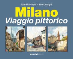 Milano. Viaggio pittorico di Tito Livraghi, Edo Bricchetti edito da Meravigli