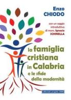 La famiglia cristiana in Calabria e le sfide della modernità di Enzo Chiodo edito da Progetto 2000