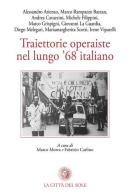 Traiettorie operaiste nel lungo '68 italiano edito da La Città del Sole