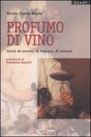 Profumo di vino. Storie di uomini, di imprese, di mercati di Basile Dante N. edito da Il Sole 24 Ore Pirola